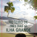 Ilha Grande, RJ: Como Ir, Roteiros, Praias E Passeios