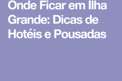 O Que Fazer Em Ilha Grande Rj - Dicas E Melhores Praias